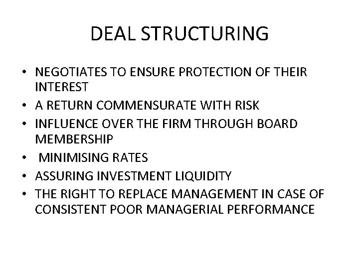 DEAL STRUCTURING • NEGOTIATES TO ENSURE PROTECTION OF THEIR INTEREST • A RETURN COMMENSURATE