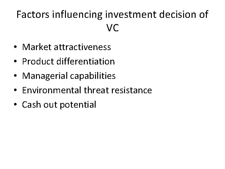 Factors influencing investment decision of VC • • • Market attractiveness Product differentiation Managerial