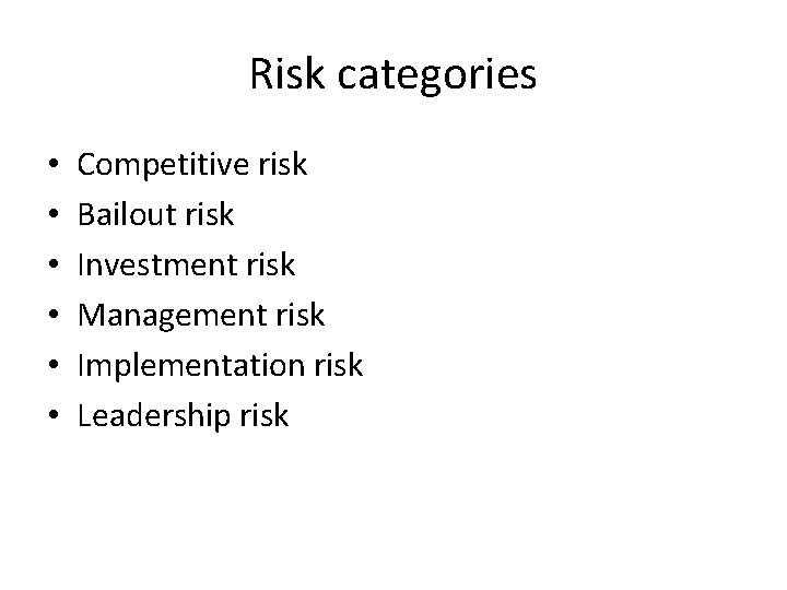 Risk categories • • • Competitive risk Bailout risk Investment risk Management risk Implementation