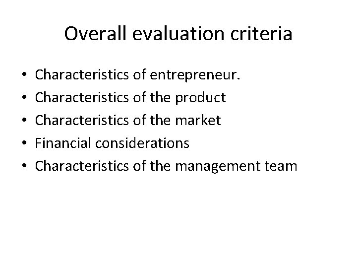 Overall evaluation criteria • • • Characteristics of entrepreneur. Characteristics of the product Characteristics