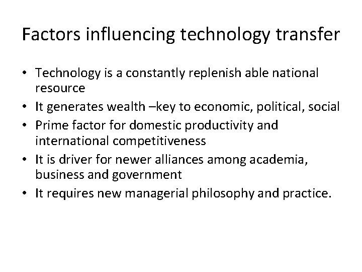 Factors influencing technology transfer • Technology is a constantly replenish able national resource •
