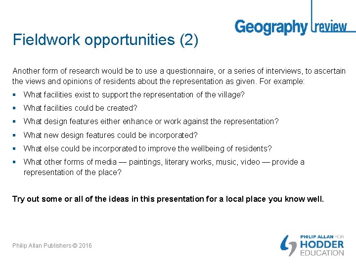 Fieldwork opportunities (2) Another form of research would be to use a questionnaire, or