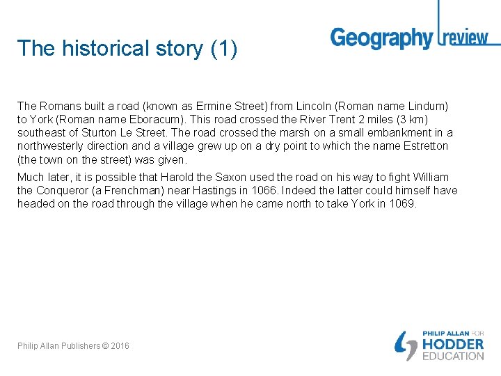 The historical story (1) The Romans built a road (known as Ermine Street) from