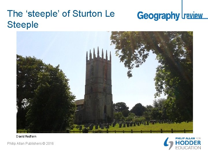 The ‘steeple’ of Sturton Le Steeple David Redfern Philip Allan Publishers © 2016 