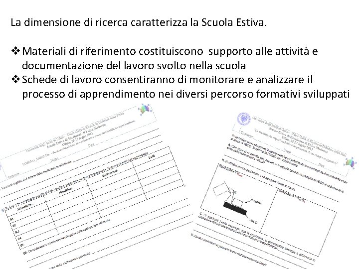 La dimensione di ricerca caratterizza la Scuola Estiva. v. Materiali di riferimento costituiscono supporto