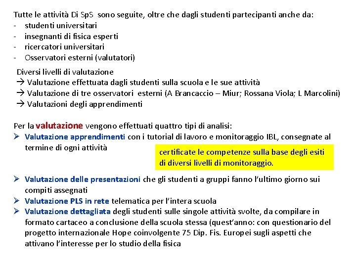 Tutte le attività Di Sp. S sono seguite, oltre che dagli studenti partecipanti anche