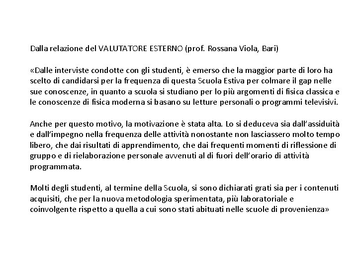 Dalla relazione del VALUTATORE ESTERNO (prof. Rossana Viola, Bari) «Dalle interviste condotte con gli
