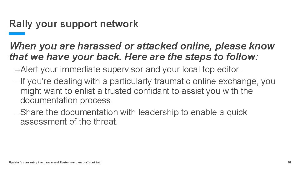 Rally your support network When you are harassed or attacked online, please know that Rally your support network When you are harassed or attacked online, please know that