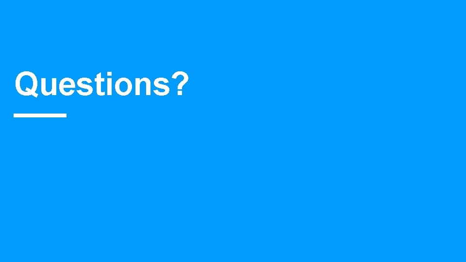 Questions? Questions?