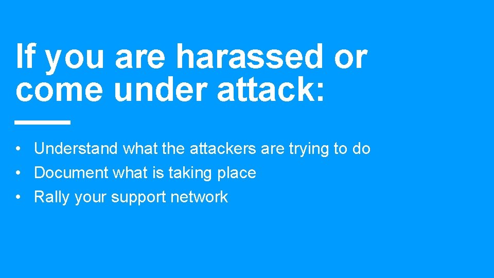 If you are harassed or come under attack: • Understand what the attackers are If you are harassed or come under attack: • Understand what the attackers are