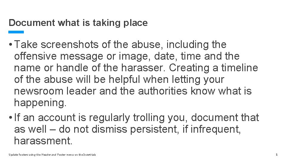 Document what is taking place • Take screenshots of the abuse, including the offensive Document what is taking place • Take screenshots of the abuse, including the offensive