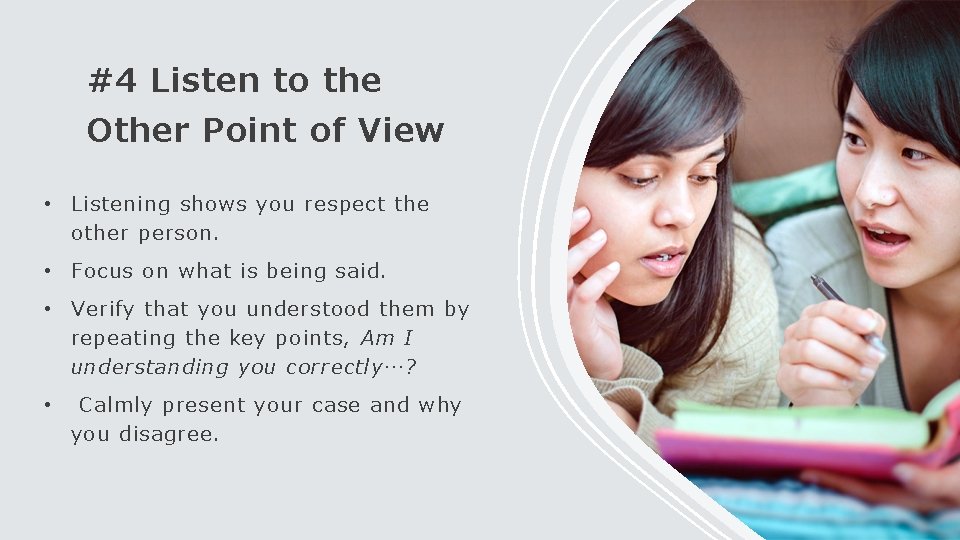 #4 Listen to the Other Point of View • Listening shows you respect the