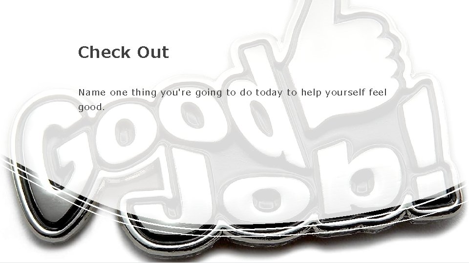 Check Out Name one thing you're going to do today to help yourself feel