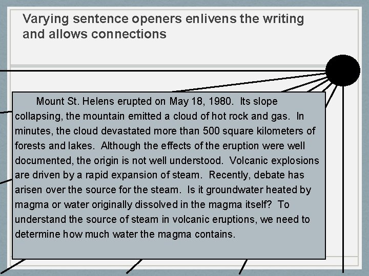 Varying sentence openers enlivens the writing and allows connections Mount St. Helens erupted on