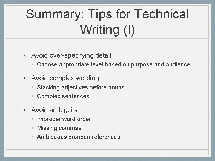 Summary: Tips for Technical Writing (I) • Avoid over-specifying detail • Choose appropriate level