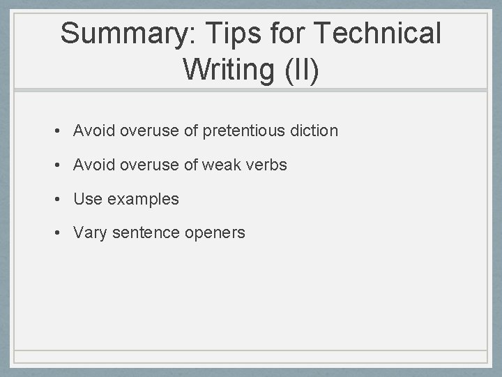Summary: Tips for Technical Writing (II) • Avoid overuse of pretentious diction • Avoid