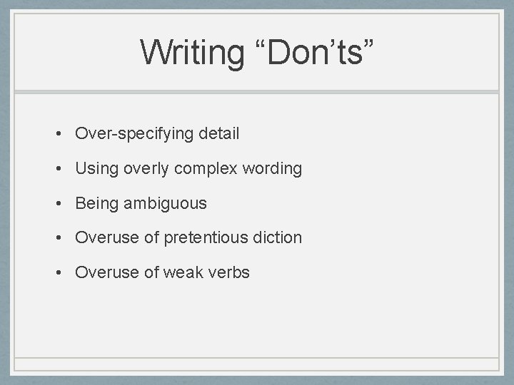 Writing “Don’ts” • Over-specifying detail • Using overly complex wording • Being ambiguous •