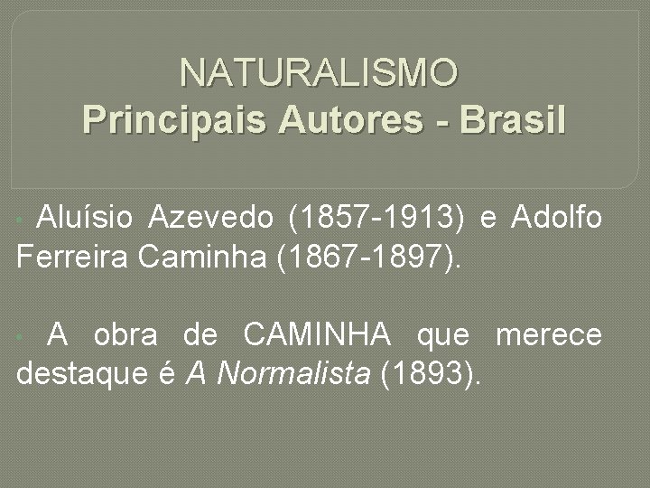 NATURALISMO Principais Autores - Brasil Aluísio Azevedo (1857 -1913) e Adolfo Ferreira Caminha (1867