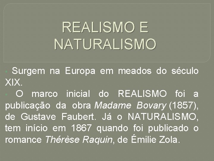 REALISMO E NATURALISMO Surgem na Europa em meados do século XIX. • O marco