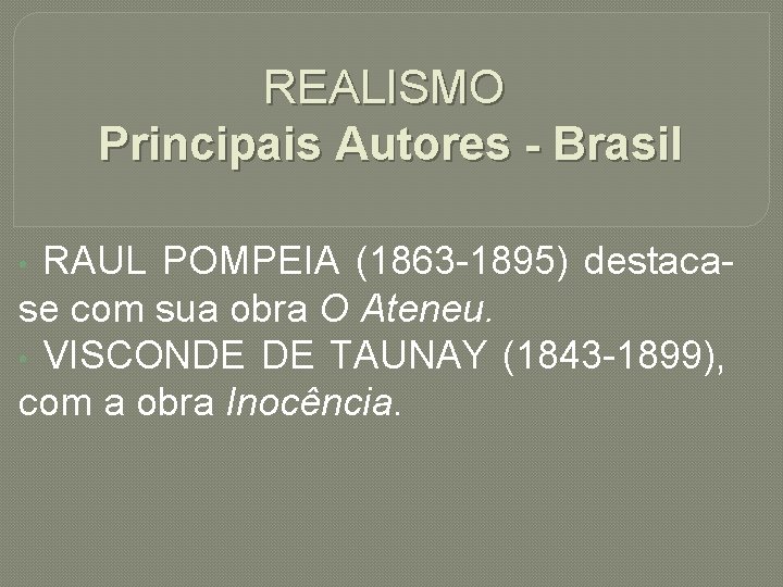 REALISMO Principais Autores - Brasil RAUL POMPEIA (1863 -1895) destacase com sua obra O