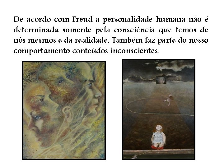 De acordo com Freud a personalidade humana não é determinada somente pela consciência que
