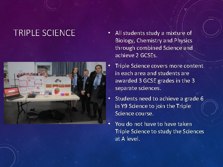 TRIPLE SCIENCE • All students study a mixture of Biology, Chemistry and Physics through