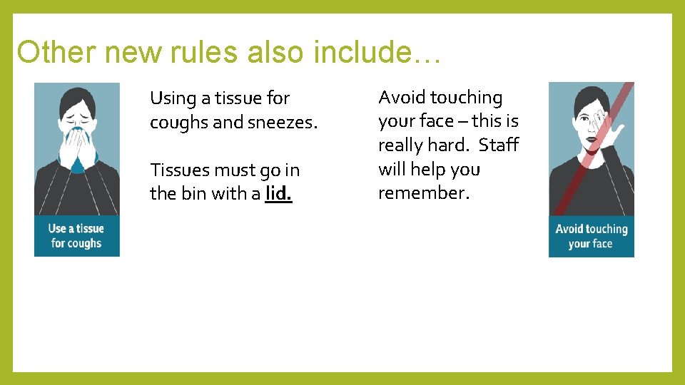 Other new rules also include… Using a tissue for coughs and sneezes. Tissues must