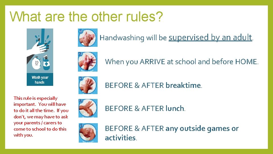 What are the other rules? Handwashing will be supervised by an adult. When you