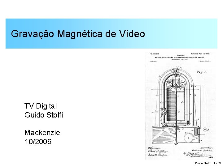 Gravação Magnética de Vídeo TV Digital Guido Stolfi Mackenzie 10/2006 Guido Stolfi 1 /