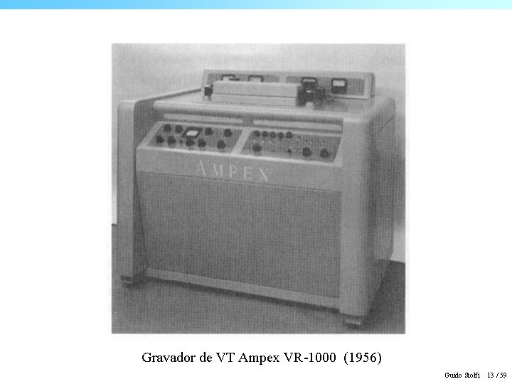 Gravador de VT Ampex VR-1000 (1956) Guido Stolfi 13 / 59 