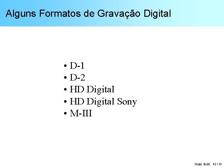 Alguns Formatos de Gravação Digital • D-1 • D-2 • HD Digital Sony •