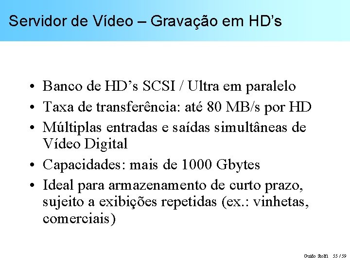 Servidor de Vídeo – Gravação em HD’s • Banco de HD’s SCSI / Ultra