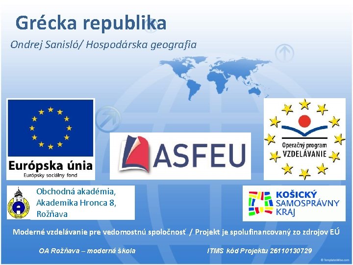 Grécka republika Ondrej Sanisló/ Hospodárska geografia Obchodná akadémia, Akademika Hronca 8, Rožňava Moderné vzdelávanie