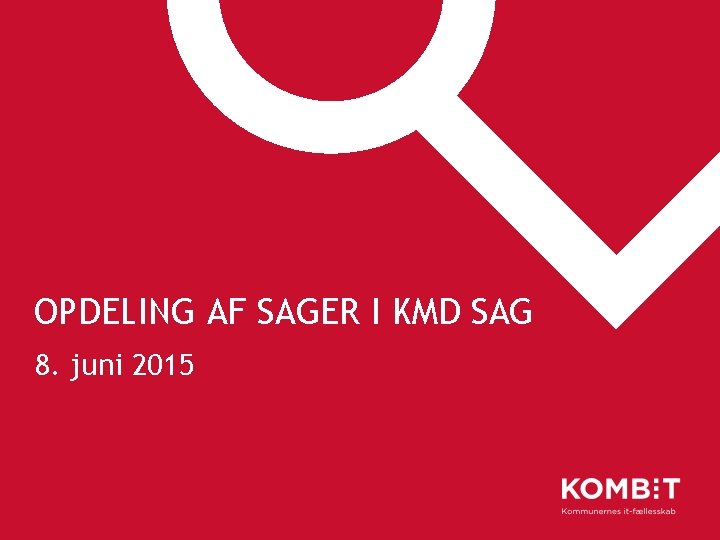 OPDELING AF SAGER I KMD SAG 8. juni 2015 