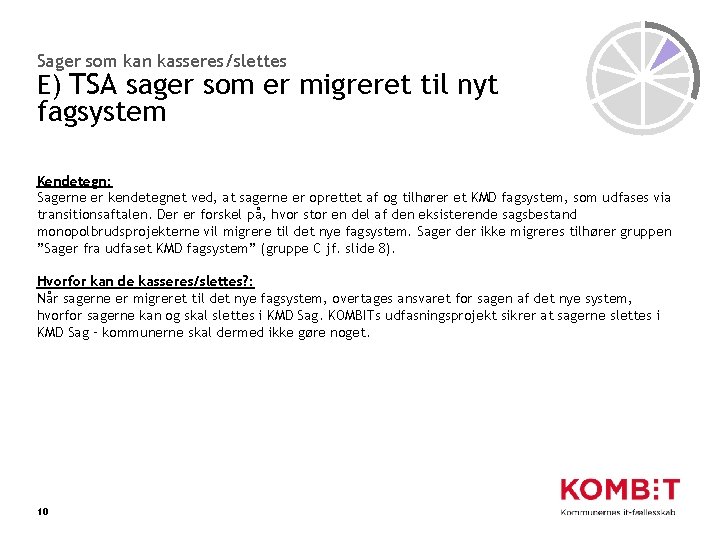 Sager som kan kasseres/slettes E) TSA sager som er migreret til nyt fagsystem Kendetegn: