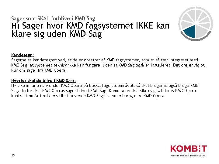 Sager som SKAL forblive i KMD Sag H) Sager hvor KMD fagsystemet IKKE kan