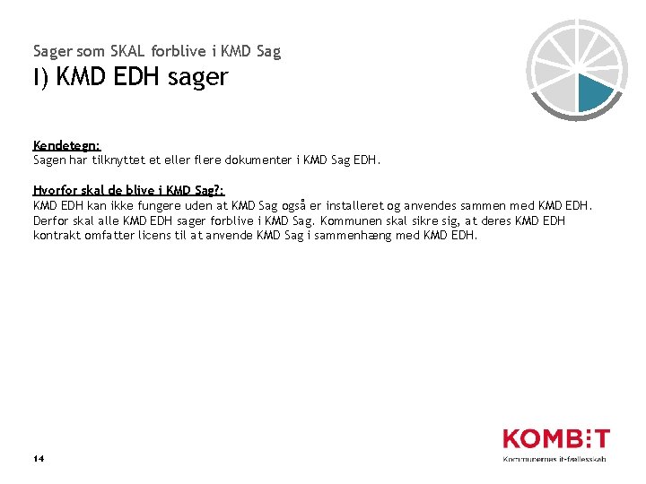 Sager som SKAL forblive i KMD Sag I) KMD EDH sager Kendetegn: Sagen har