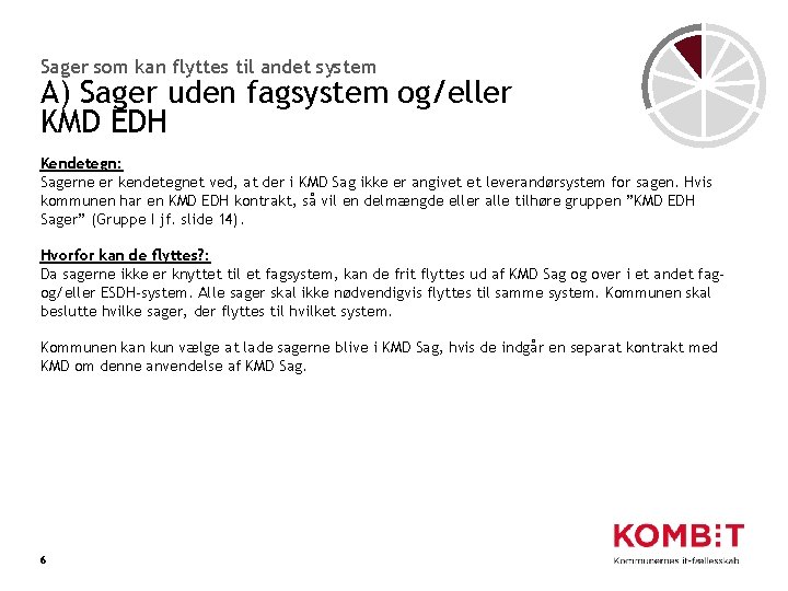 Sager som kan flyttes til andet system A) Sager uden fagsystem og/eller KMD EDH