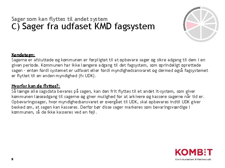 Sager som kan flyttes til andet system C) Sager fra udfaset KMD fagsystem Kendetegn: