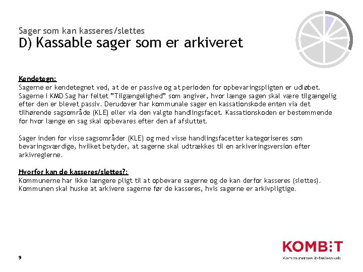 Sager som kan kasseres/slettes D) Kassable sager som er arkiveret Kendetegn: Sagerne er kendetegnet