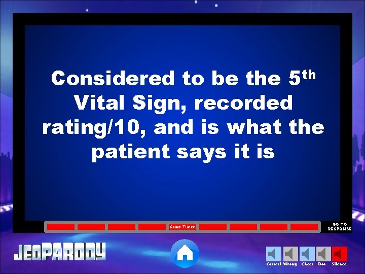 Considered to be the 5 th Vital Sign, recorded rating/10, and is what the