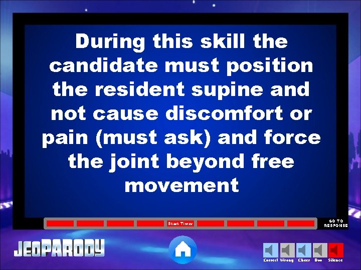 During this skill the candidate must position the resident supine and not cause discomfort