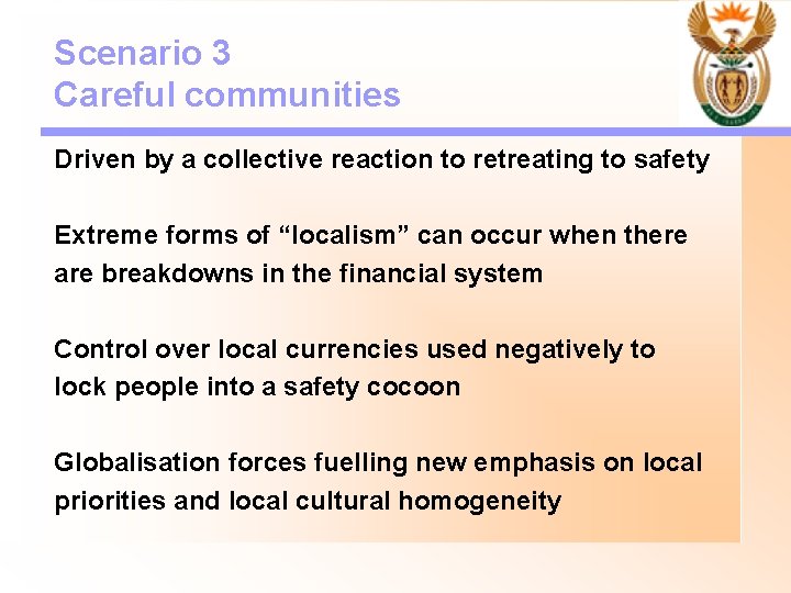 Scenario 3 Careful communities Driven by a collective reaction to retreating to safety Extreme
