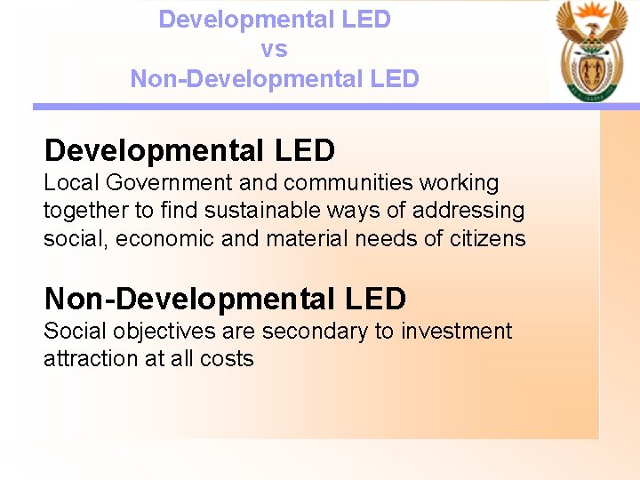 Developmental LED vs Non-Developmental LED Local Government and communities working together to find sustainable