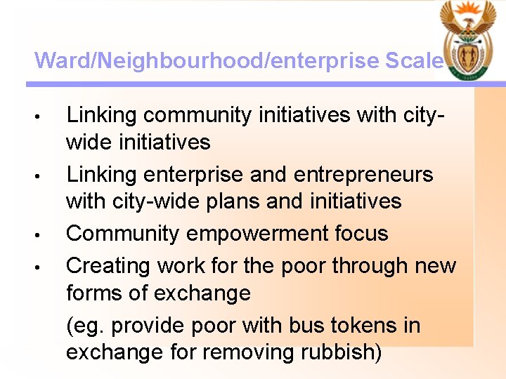 Ward/Neighbourhood/enterprise Scale • • Linking community initiatives with citywide initiatives Linking enterprise and entrepreneurs