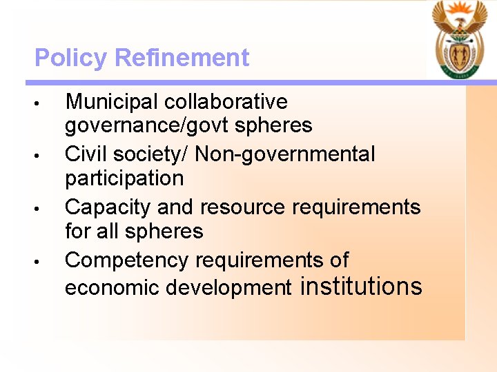 Policy Refinement • • Municipal collaborative governance/govt spheres Civil society/ Non-governmental participation Capacity and