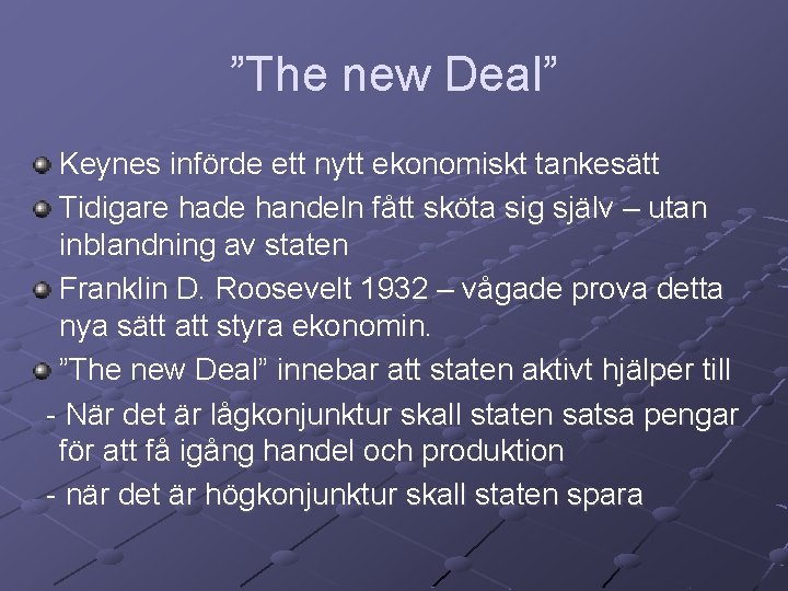 ”The new Deal” Keynes införde ett nytt ekonomiskt tankesätt Tidigare hade handeln fått sköta