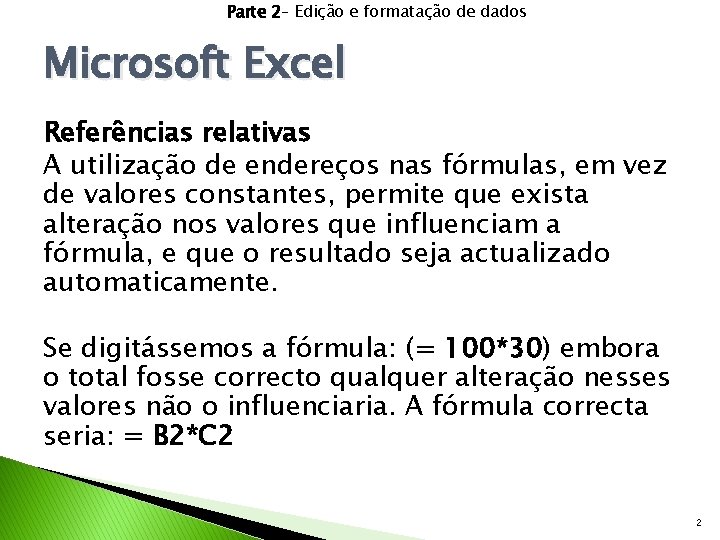 Parte 2– Edição e formatação de dados Microsoft Excel Referências relativas A utilização de