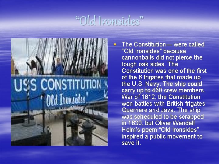 “Old Ironsides” § The Constitution— were called “Old Ironsides” because cannonballs did not pierce
