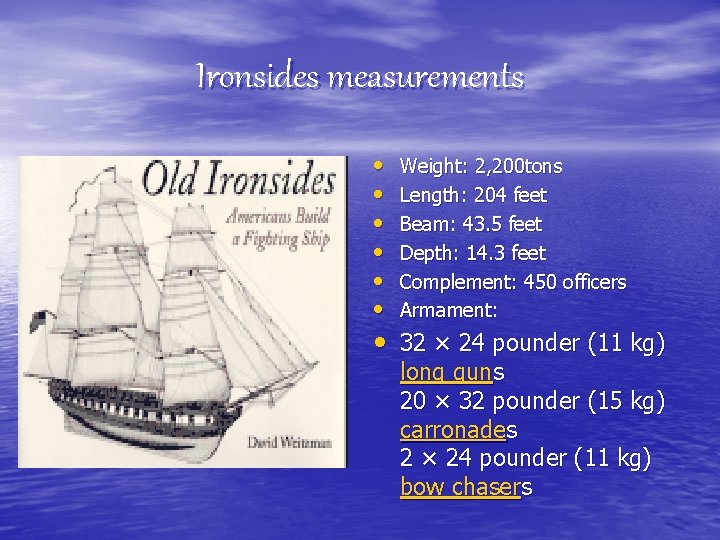 Ironsides measurements • • • Weight: 2, 200 tons Length: 204 feet Beam: 43.